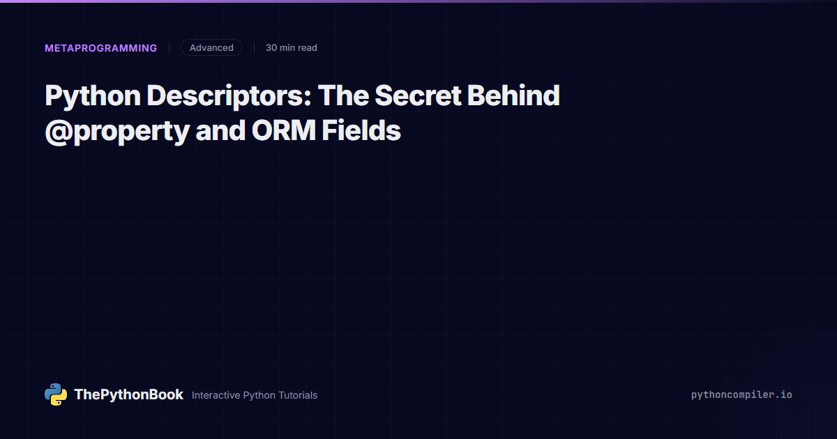 Python Descriptors: The Secret Behind @property and ORM Fields ...